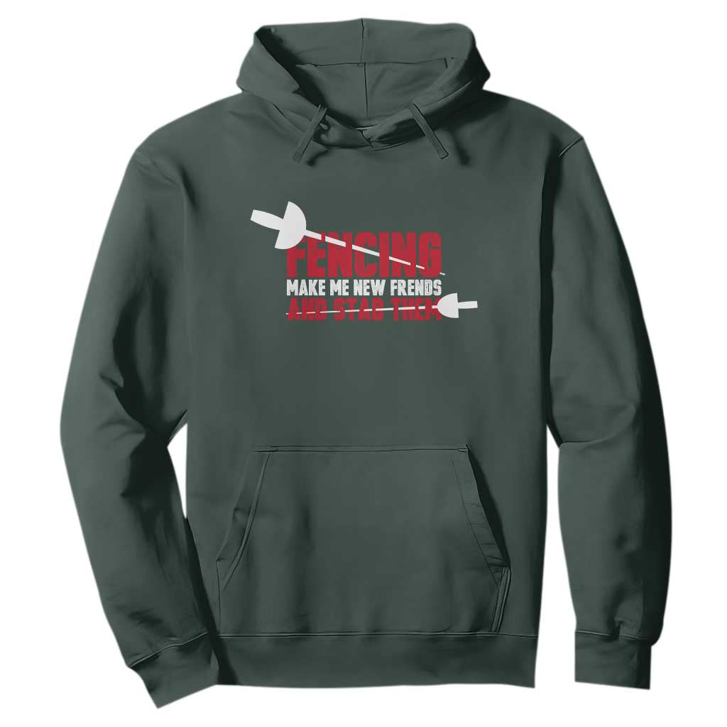 Funny Fencer Hoodie Fencing Make Me New Friends And Stab Them TS14 Dark Forest Green Print Your Wear
