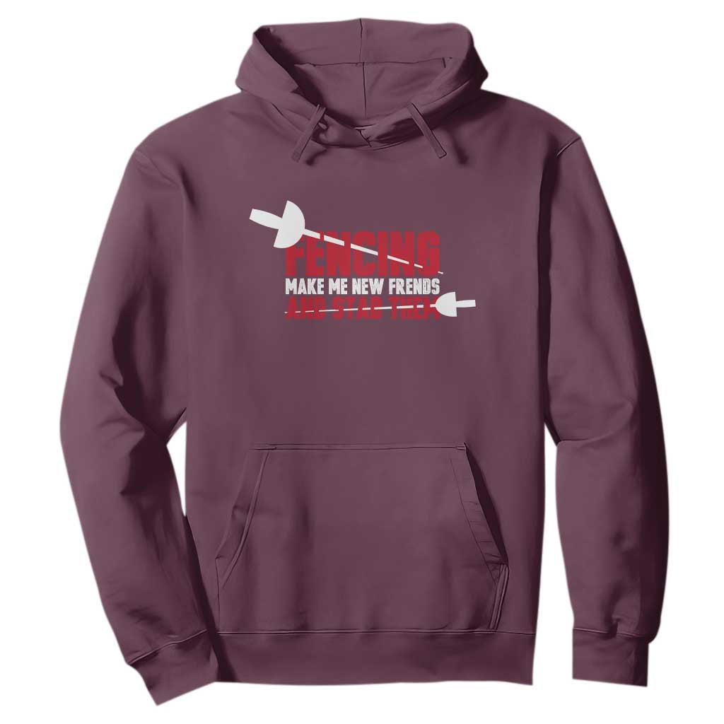 Funny Fencer Hoodie Fencing Make Me New Friends And Stab Them TS14 Maroon Print Your Wear
