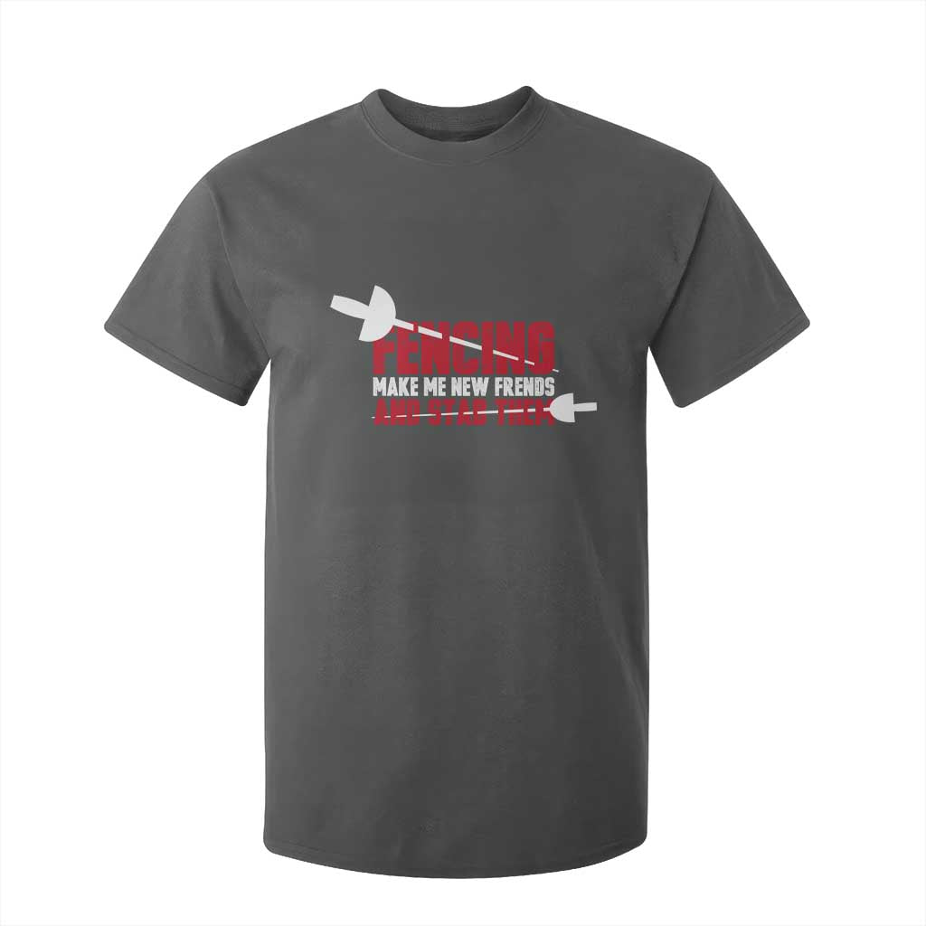 Funny Fencer T Shirt For Kid Fencing Make Me New Friends And Stab Them TS14 Dark Heather Print Your Wear