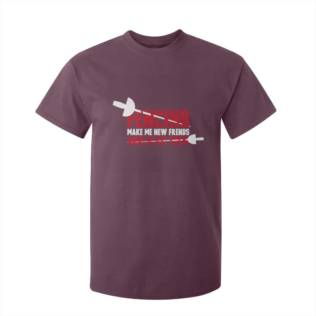 Funny Fencer T Shirt For Kid Fencing Make Me New Friends And Stab Them TS14 Maroon Print Your Wear