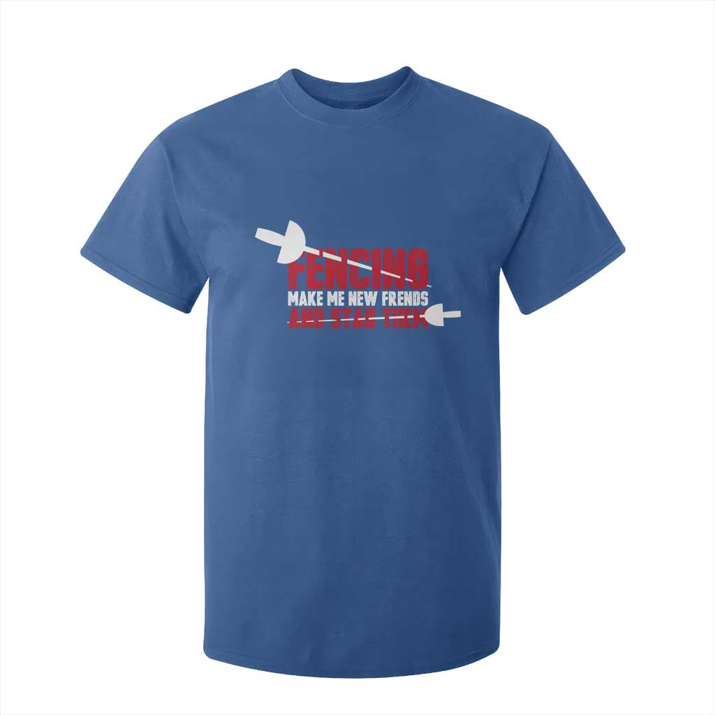 Funny Fencer T Shirt For Kid Fencing Make Me New Friends And Stab Them TS14 Royal Blue Print Your Wear