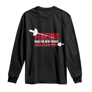 Funny Fencer Long Sleeve Shirt Fencing Make Me New Friends And Stab Them - Print Your Wear