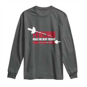 Funny Fencer Long Sleeve Shirt Fencing Make Me New Friends And Stab Them - Print Your Wear