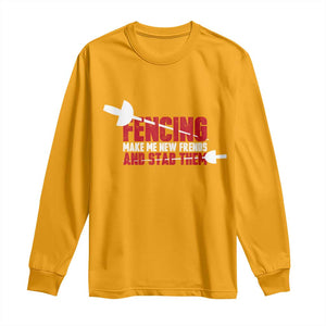 Funny Fencer Long Sleeve Shirt Fencing Make Me New Friends And Stab Them - Print Your Wear