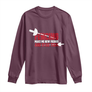 Funny Fencer Long Sleeve Shirt Fencing Make Me New Friends And Stab Them - Print Your Wear