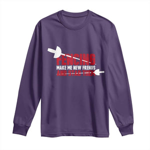 Funny Fencer Long Sleeve Shirt Fencing Make Me New Friends And Stab Them - Print Your Wear