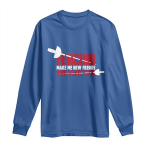 Funny Fencer Long Sleeve Shirt Fencing Make Me New Friends And Stab Them - Print Your Wear