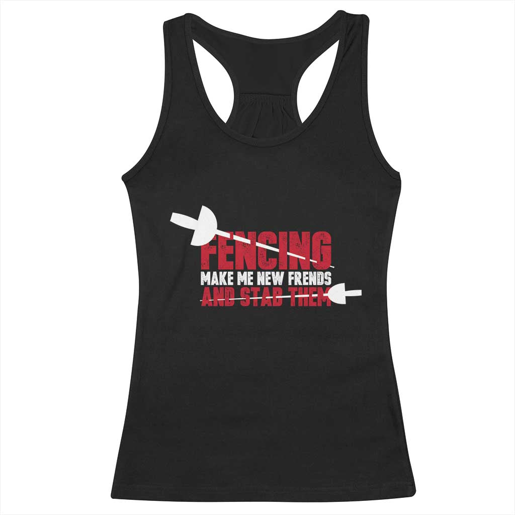Funny Fencer Racerback Tank Top Fencing Make Me New Friends And Stab Them TS14 Black Print Your Wear