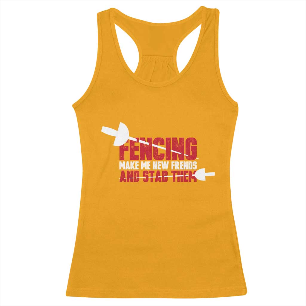 Funny Fencer Racerback Tank Top Fencing Make Me New Friends And Stab Them TS14 Gold Print Your Wear