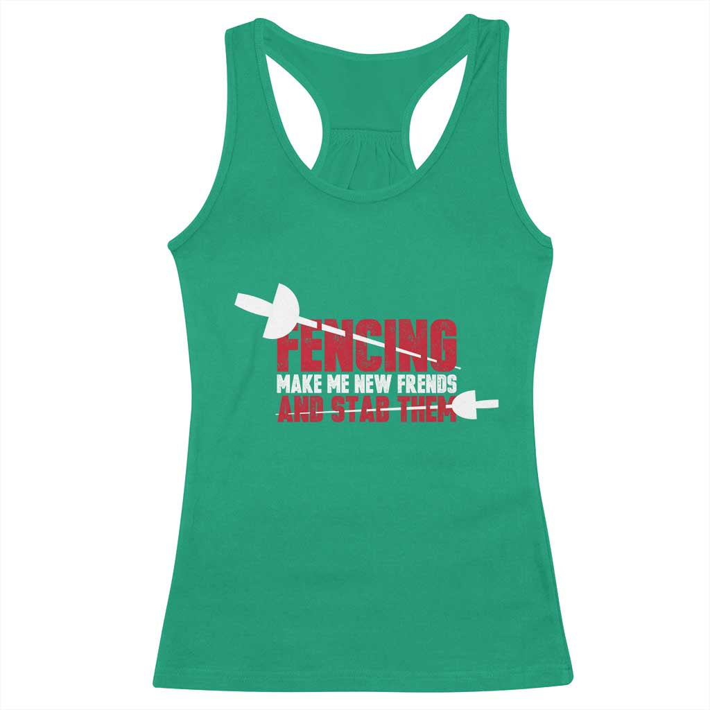 Funny Fencer Racerback Tank Top Fencing Make Me New Friends And Stab Them - Print Your Wear