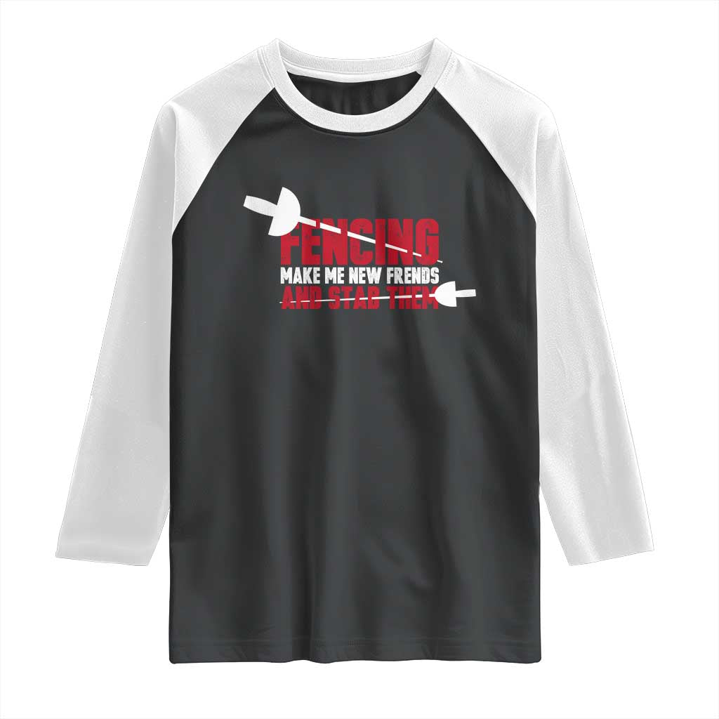 Funny Fencer Raglan Shirt Fencing Make Me New Friends And Stab Them TS14 Black White Print Your Wear