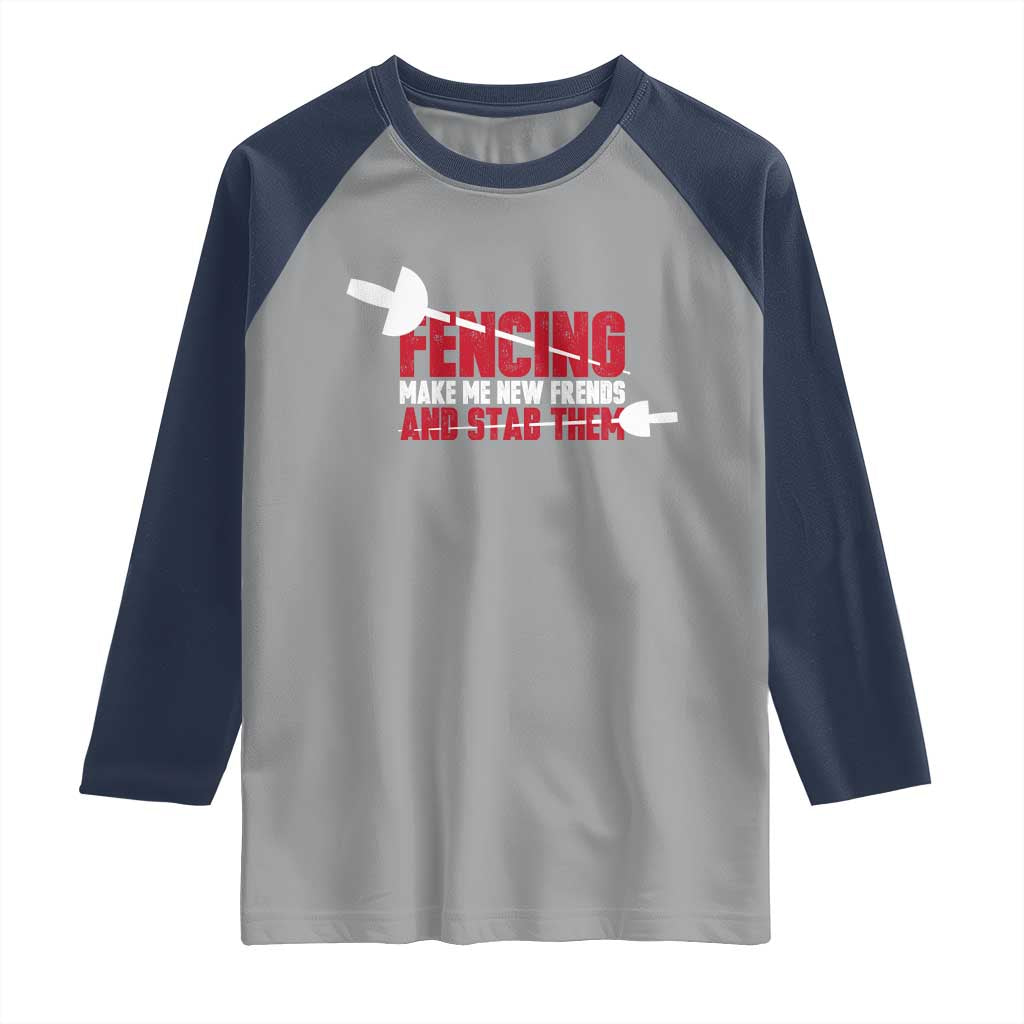 Funny Fencer Raglan Shirt Fencing Make Me New Friends And Stab Them TS14 Sport Gray Navy Print Your Wear