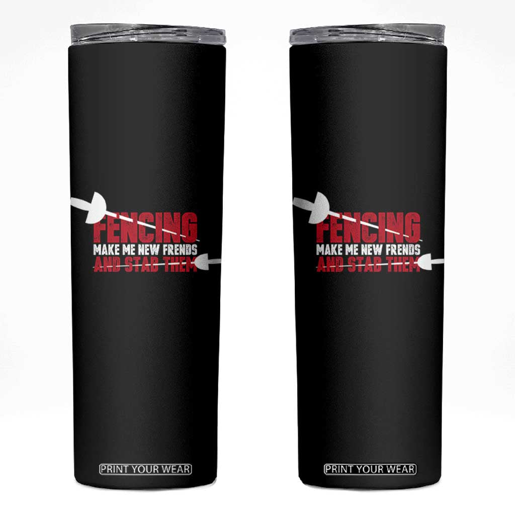 Funny Fencer Skinny Tumbler Fencing Make Me New Friends And Stab Them TS14 Black Print Your Wear