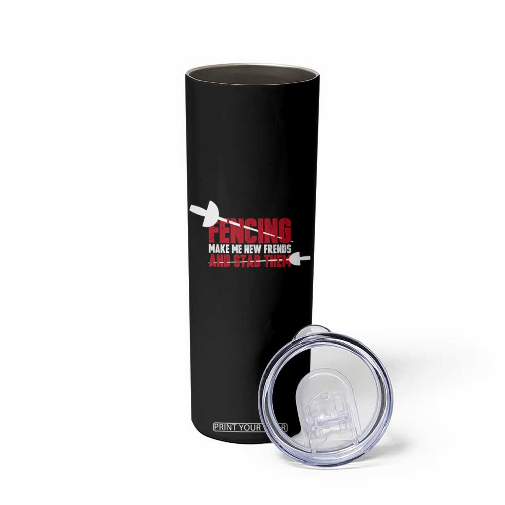 Funny Fencer Skinny Tumbler Fencing Make Me New Friends And Stab Them TS14 Print Your Wear
