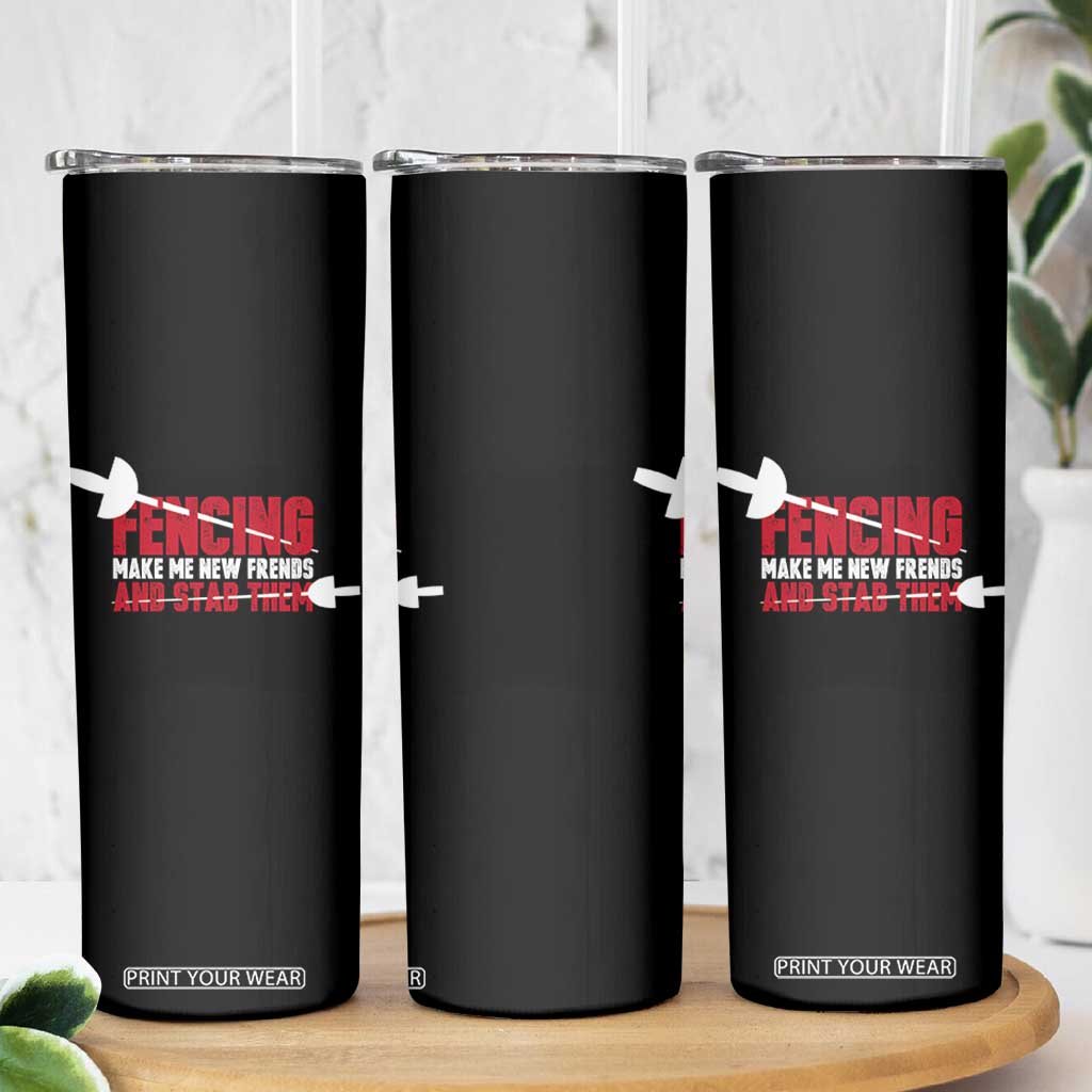 Funny Fencer Skinny Tumbler Fencing Make Me New Friends And Stab Them TS14 Print Your Wear