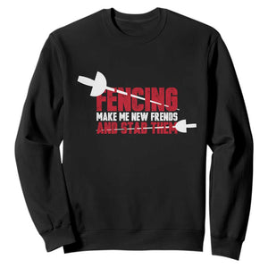 Funny Fencer Sweatshirt Fencing Make Me New Friends And Stab Them - Print Your Wear
