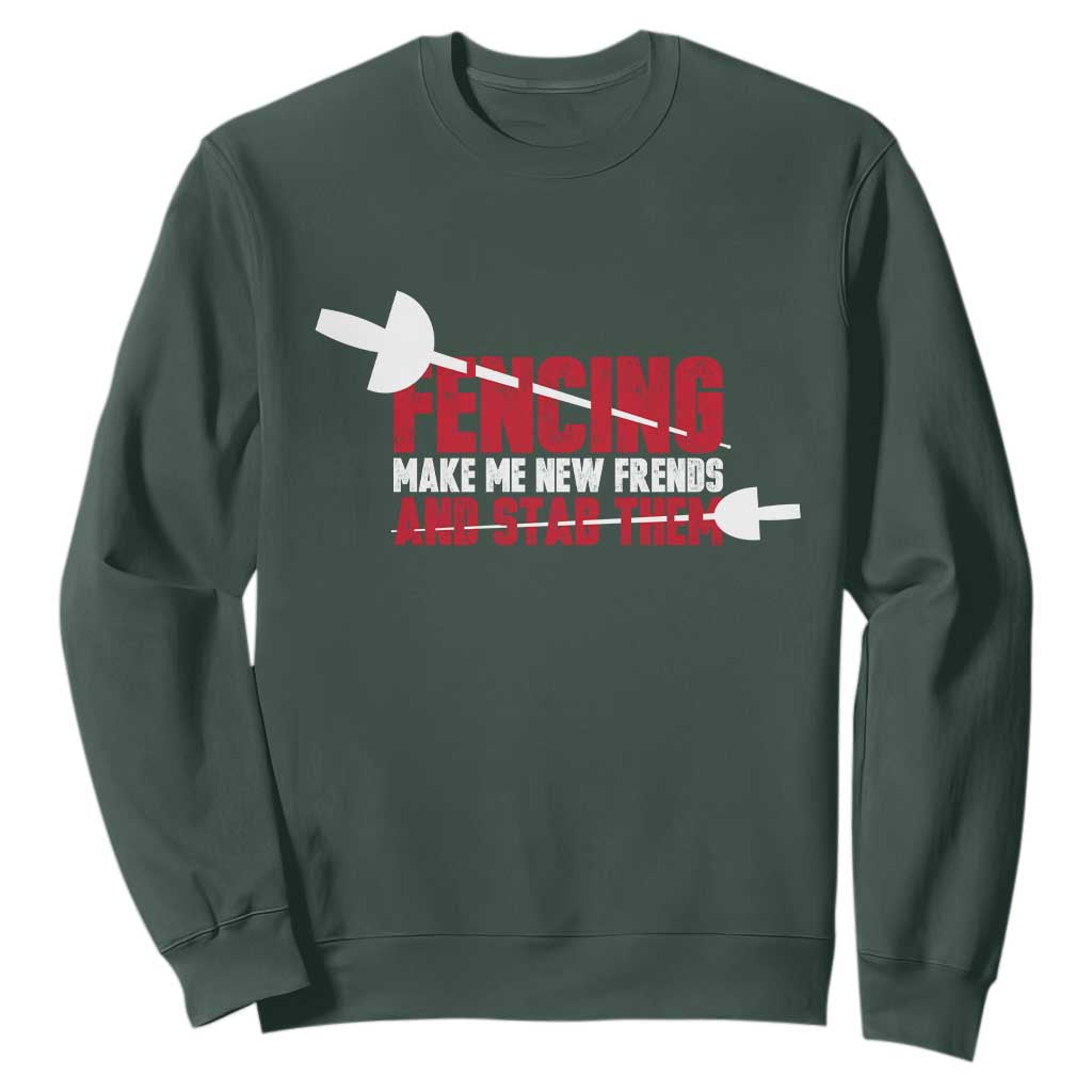 Funny Fencer Sweatshirt Fencing Make Me New Friends And Stab Them TS14 Dark Forest Green Print Your Wear