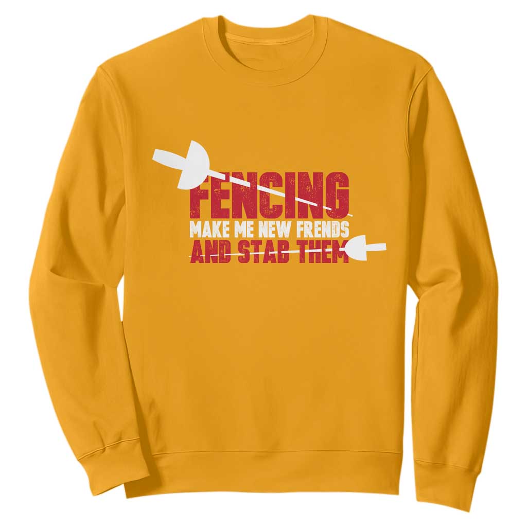 Funny Fencer Sweatshirt Fencing Make Me New Friends And Stab Them TS14 Gold Print Your Wear
