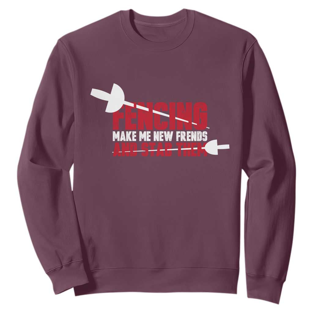 Funny Fencer Sweatshirt Fencing Make Me New Friends And Stab Them TS14 Maroon Print Your Wear