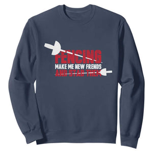 Funny Fencer Sweatshirt Fencing Make Me New Friends And Stab Them TS14 Navy Print Your Wear