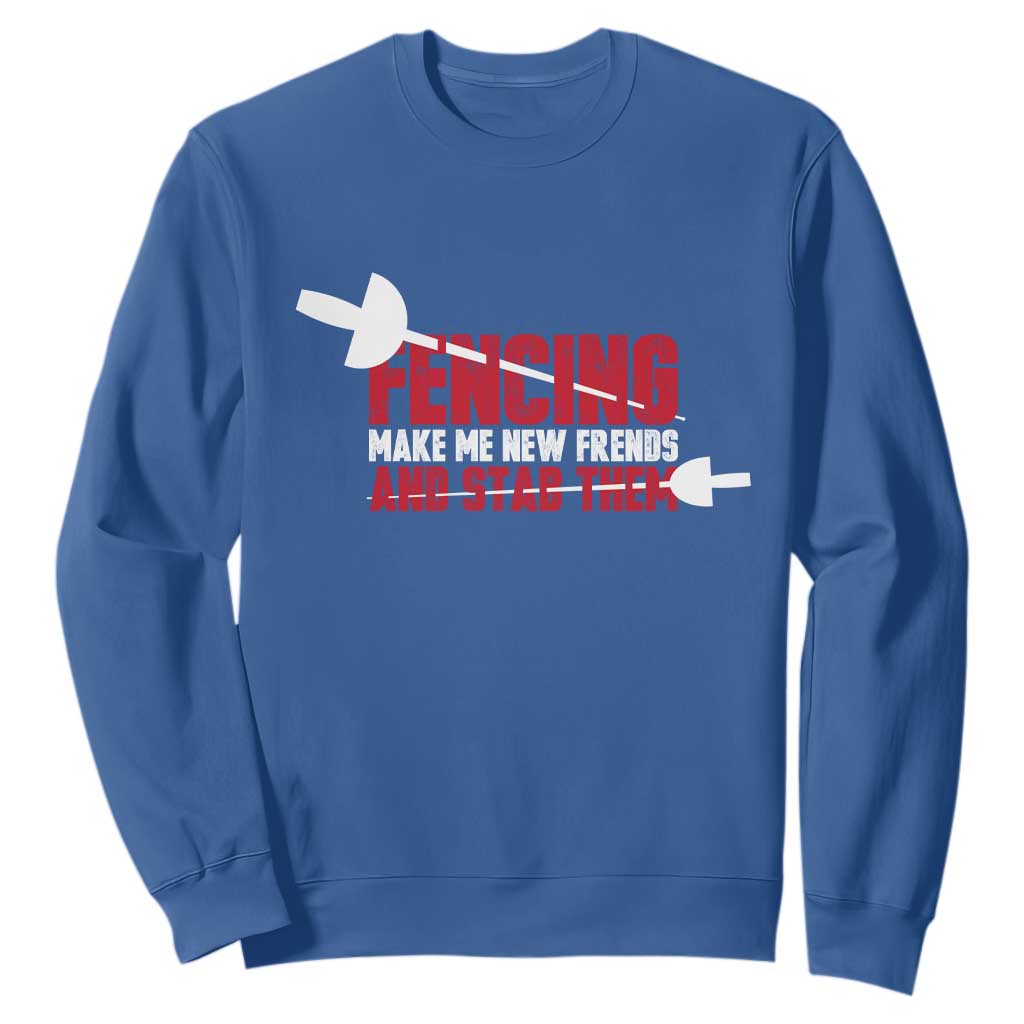 Funny Fencer Sweatshirt Fencing Make Me New Friends And Stab Them TS14 Royal Blue Print Your Wear