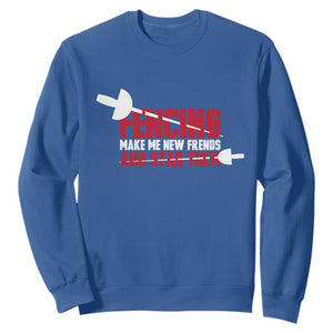 Funny Fencer Sweatshirt Fencing Make Me New Friends And Stab Them TS14 Royal Blue Print Your Wear