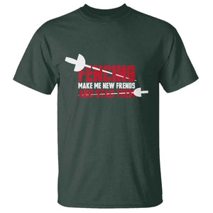 Funny Fencer T Shirt Fencing Make Me New Friends And Stab Them TS14 Dark Forest Green Print Your Wear