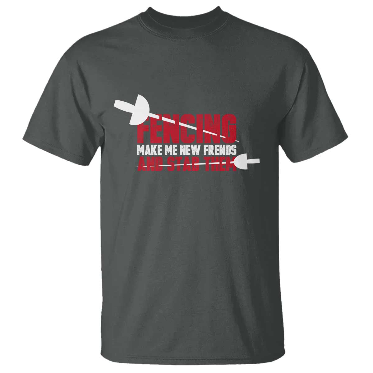 Funny Fencer T Shirt Fencing Make Me New Friends And Stab Them TS14 Dark Heather Print Your Wear