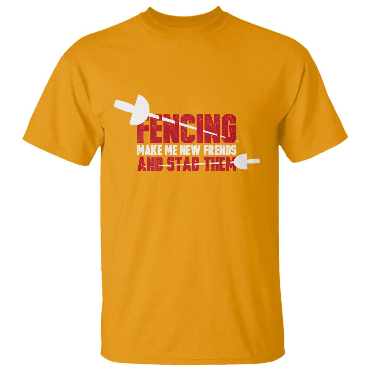 Funny Fencer T Shirt Fencing Make Me New Friends And Stab Them TS14 Gold Print Your Wear