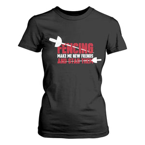 Funny Fencer T Shirt For Women Fencing Make Me New Friends And Stab Them TS14 Black Print Your Wear