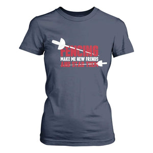 Funny Fencer T Shirt For Women Fencing Make Me New Friends And Stab Them TS14 Navy Print Your Wear