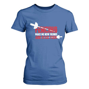 Funny Fencer T Shirt For Women Fencing Make Me New Friends And Stab Them TS14 Royal Blue Print Your Wear