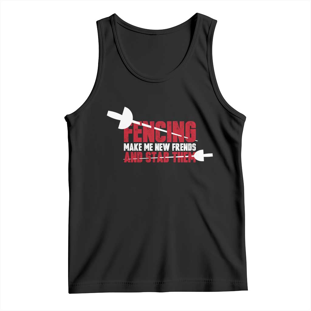 Funny Fencer Tank Top Fencing Make Me New Friends And Stab Them TS14 Black Print Your Wear