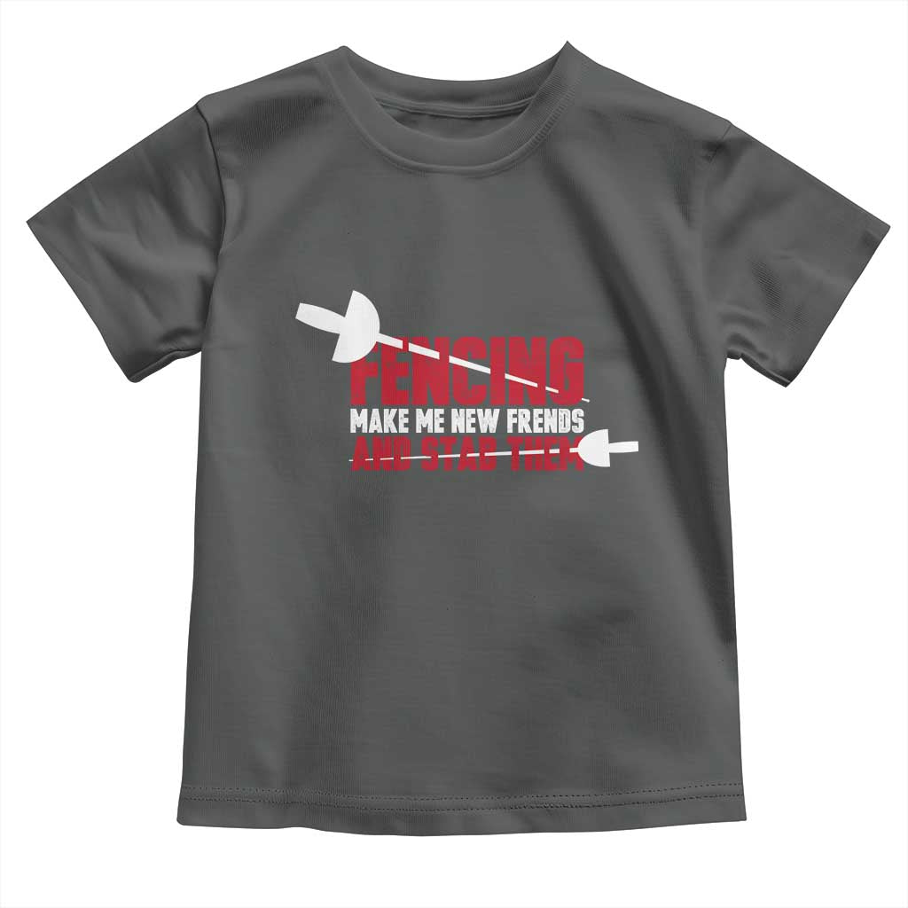 Funny Fencer Toddler T Shirt Fencing Make Me New Friends And Stab Them TS14 Dark Heather Print Your Wear