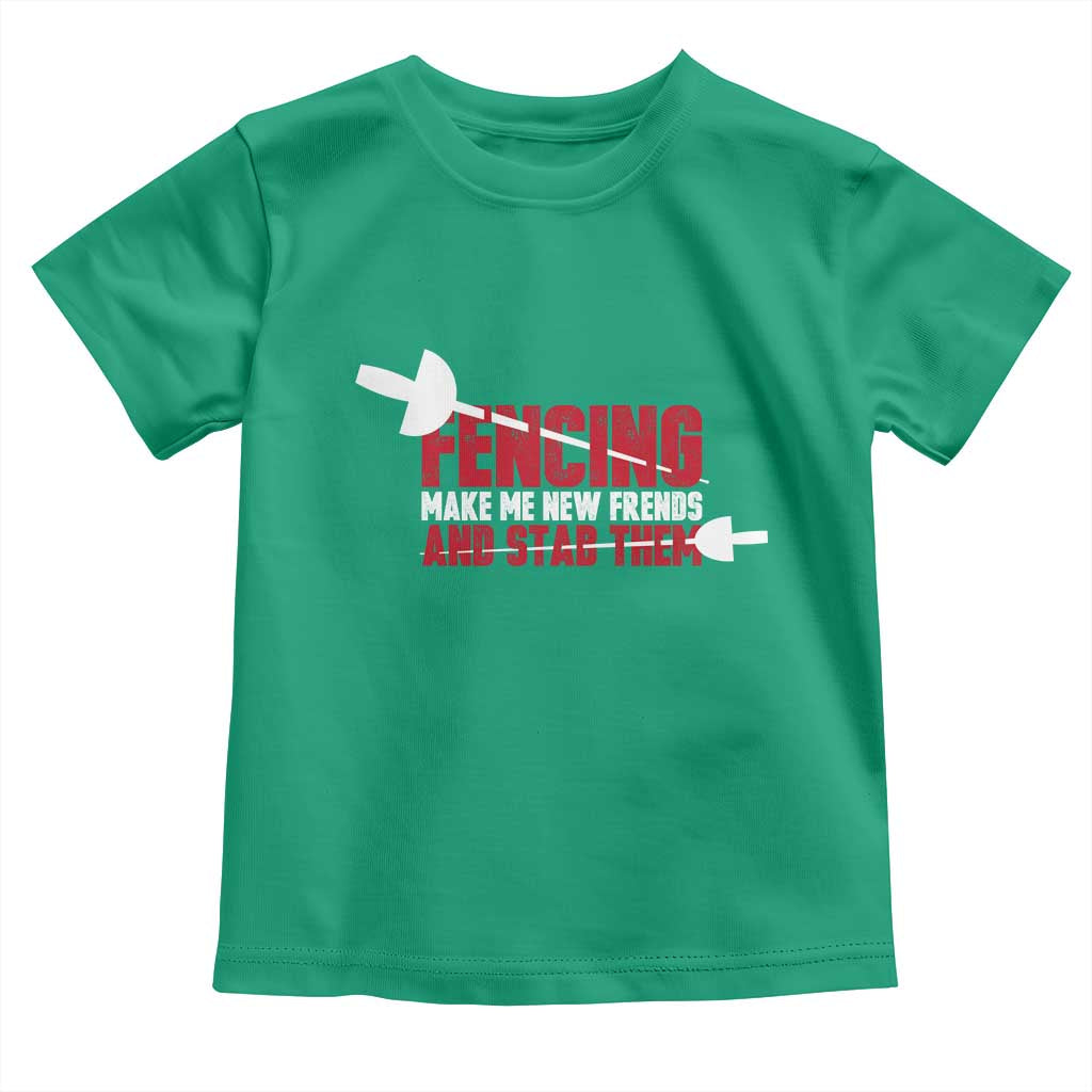 Funny Fencer Toddler T Shirt Fencing Make Me New Friends And Stab Them TS14 Irish Green Print Your Wear