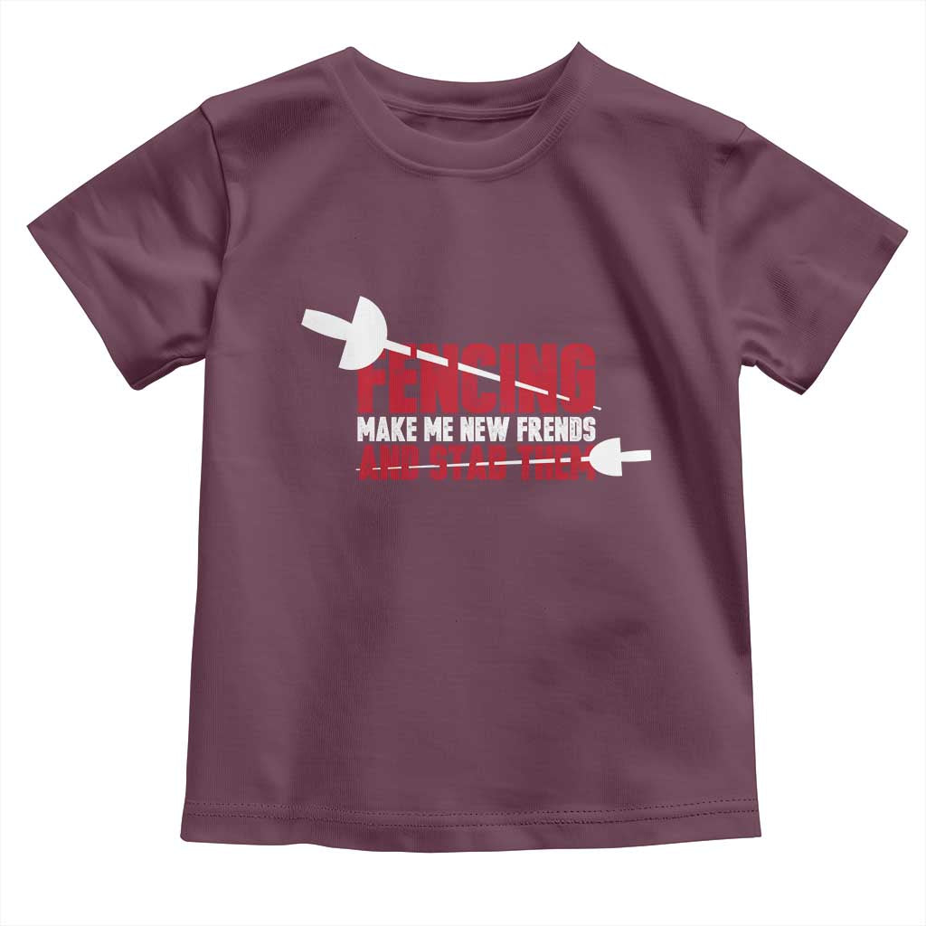 Funny Fencer Toddler T Shirt Fencing Make Me New Friends And Stab Them TS14 Maroon Print Your Wear