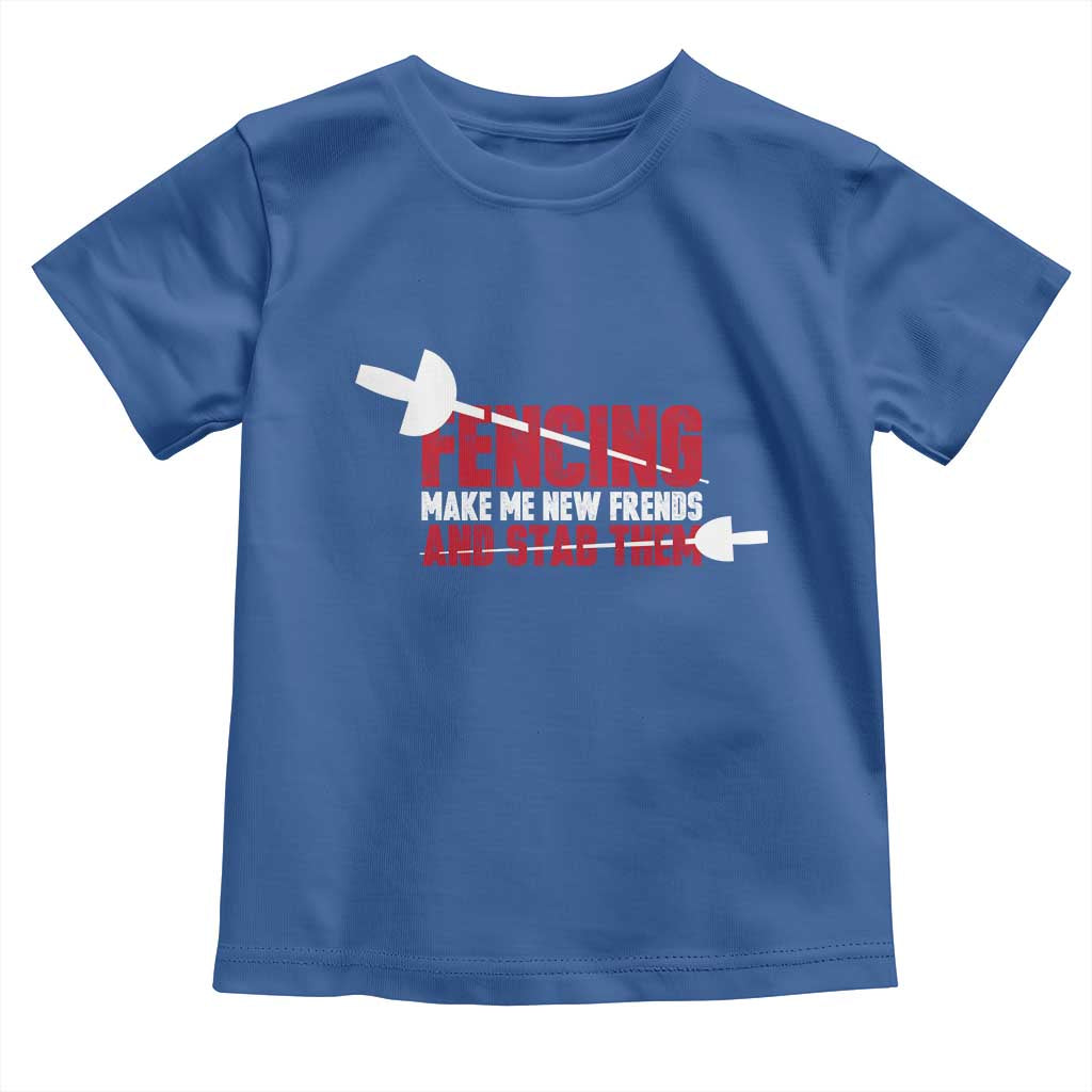 Funny Fencer Toddler T Shirt Fencing Make Me New Friends And Stab Them TS14 Royal Blue Print Your Wear