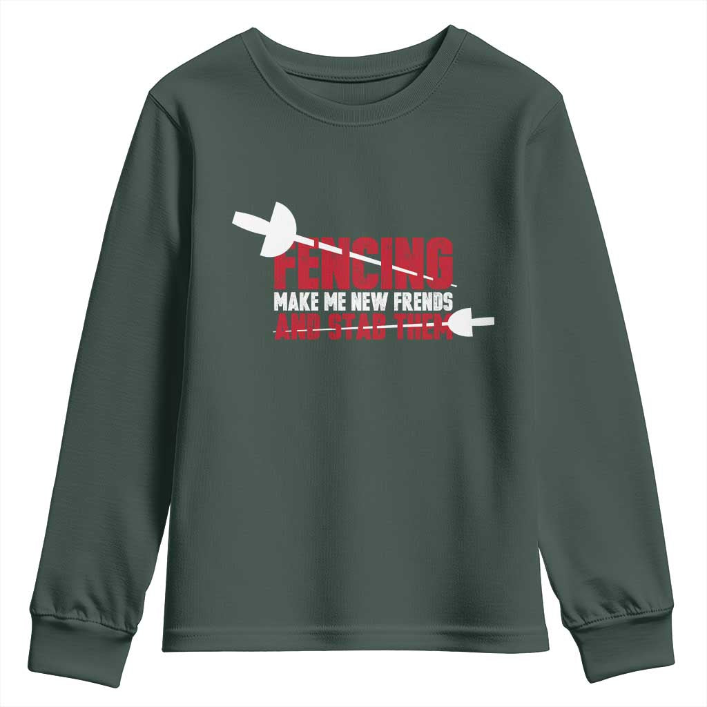 Funny Fencer Youth Sweatshirt Fencing Make Me New Friends And Stab Them TS14 Dark Forest Green Print Your Wear