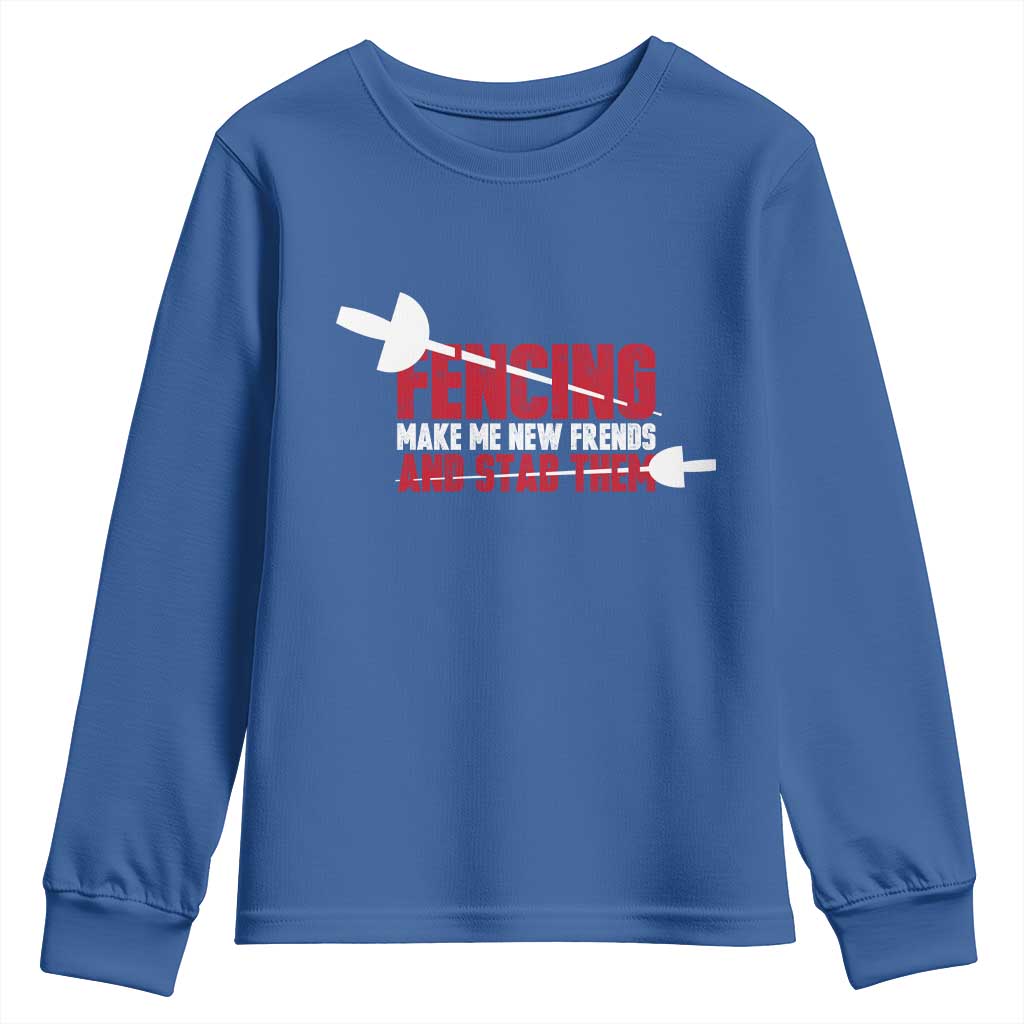 Funny Fencer Youth Sweatshirt Fencing Make Me New Friends And Stab Them TS14 Royal Blue Print Your Wear