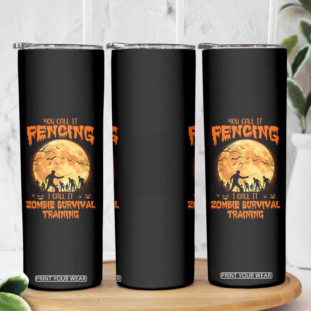 Funny Fencing Halloween Skinny Tumbler You Call It Fencing Zombie Survival TS14 Print Your Wear