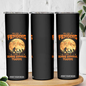 Funny Fencing Halloween Skinny Tumbler You Call It Fencing Zombie Survival TS14 Print Your Wear