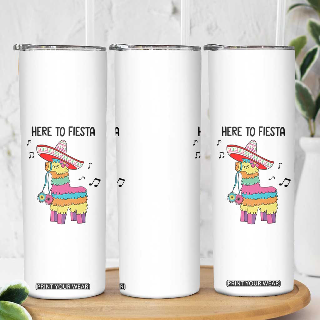 Funny Pinata Mexican Skinny Tumbler Here To Fiesta TS14 Print Your Wear