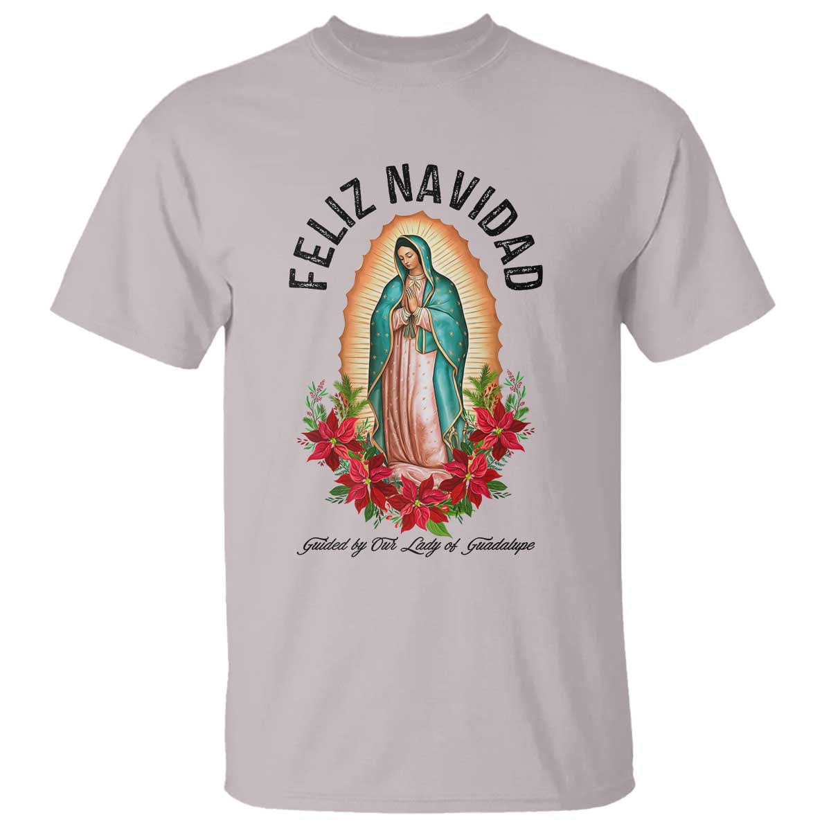Virgin Mary Feliz Navidad T Shirt Our Lady Virgen De Guadalupe TS14 Ice Gray Print Your Wear