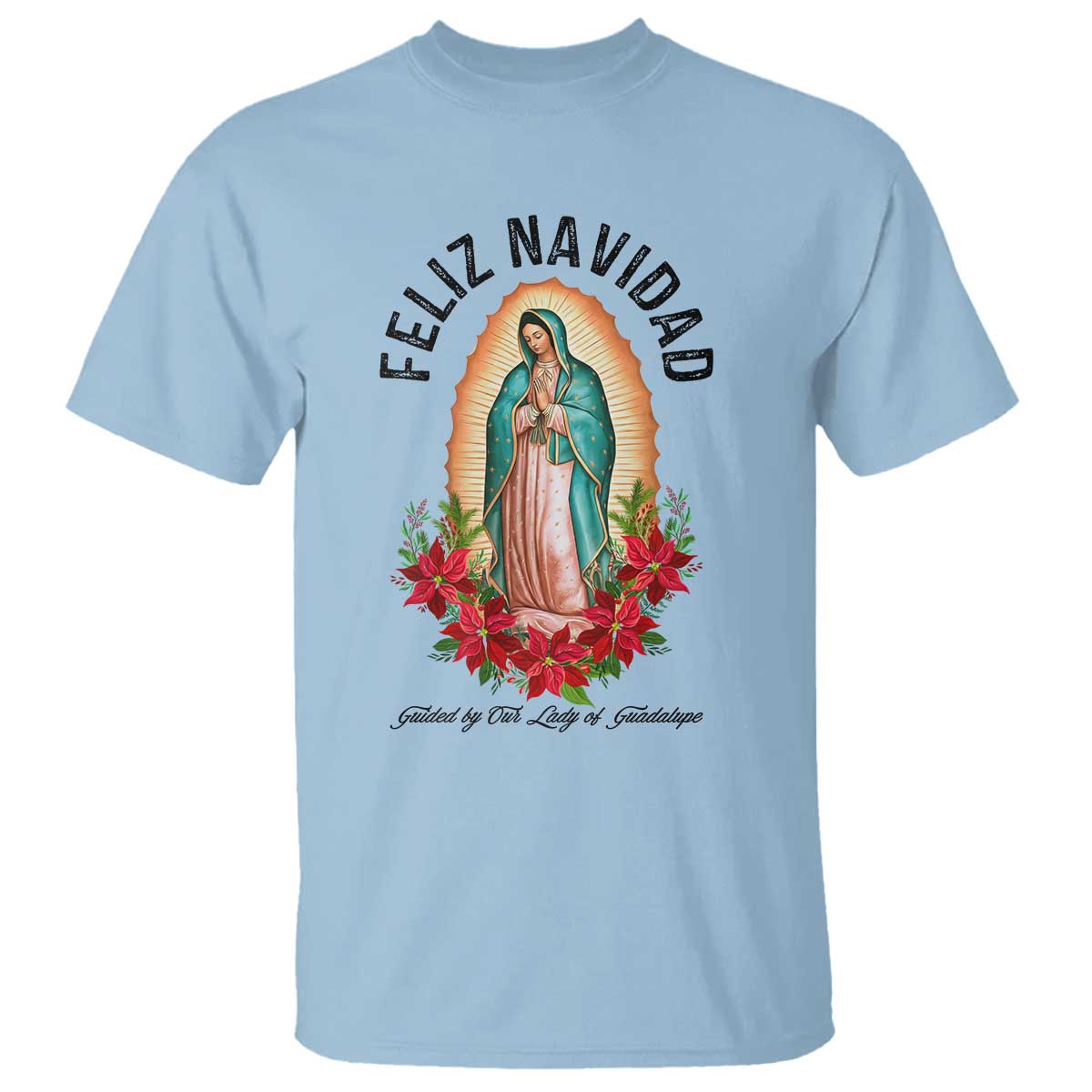 Virgin Mary Feliz Navidad T Shirt Our Lady Virgen De Guadalupe TS14 Light Blue Print Your Wear