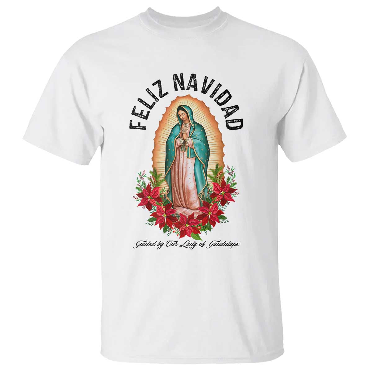 Virgin Mary Feliz Navidad T Shirt Our Lady Virgen De Guadalupe TS14 White Print Your Wear
