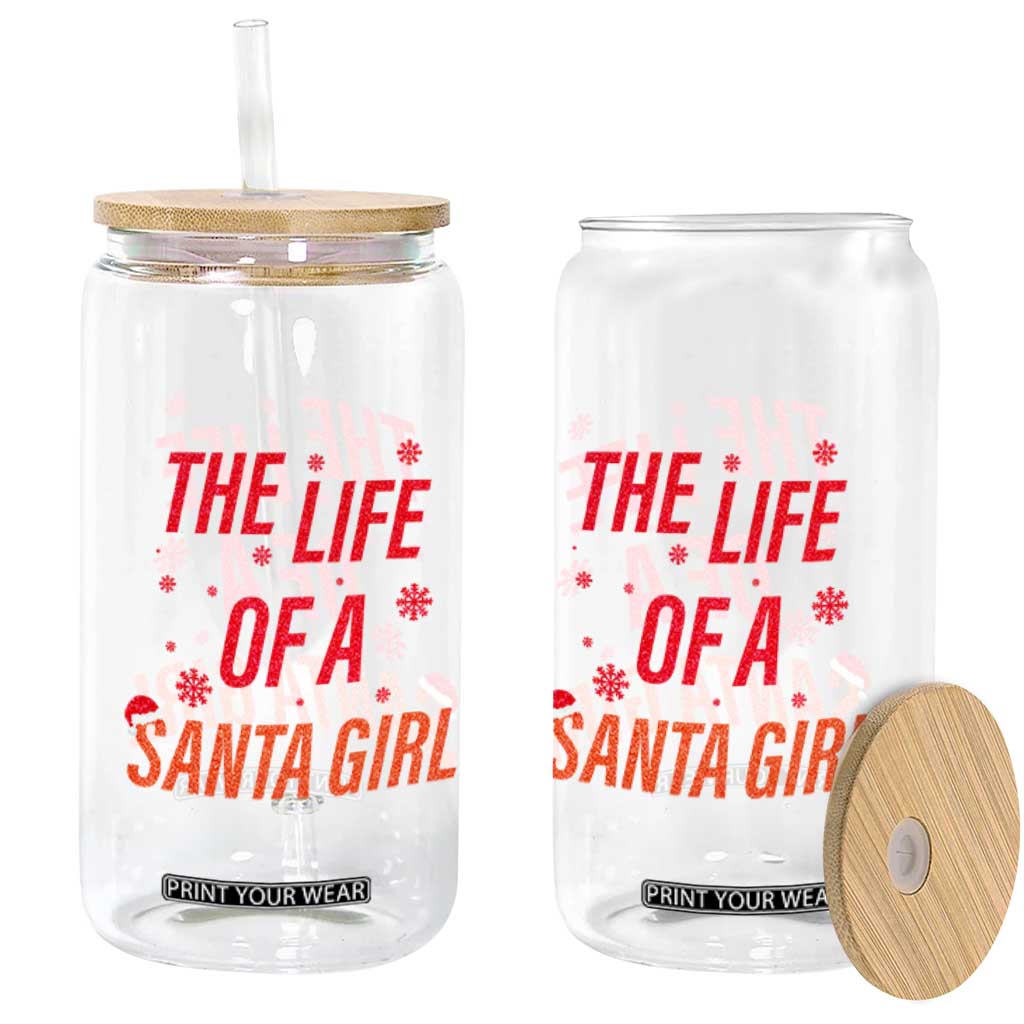 The Life Of A Santa Girl Glass Can Funny Christmas TS14 Print Your Wear