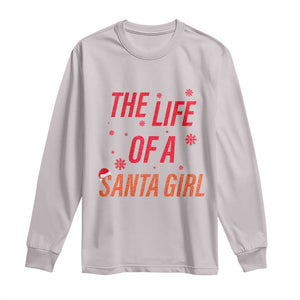 The Life Of A Santa Girl Long Sleeve Shirt Funny Christmas TS14 Ice Gray Print Your Wear