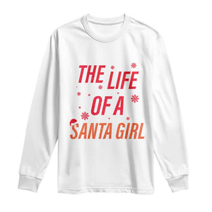 The Life Of A Santa Girl Long Sleeve Shirt Funny Christmas TS14 White Print Your Wear