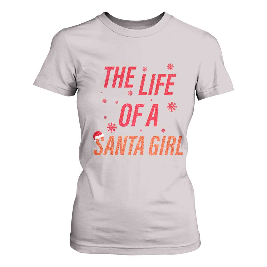 The Life Of A Santa Girl T Shirt For Women Funny Christmas TS14 Ice Gray Print Your Wear