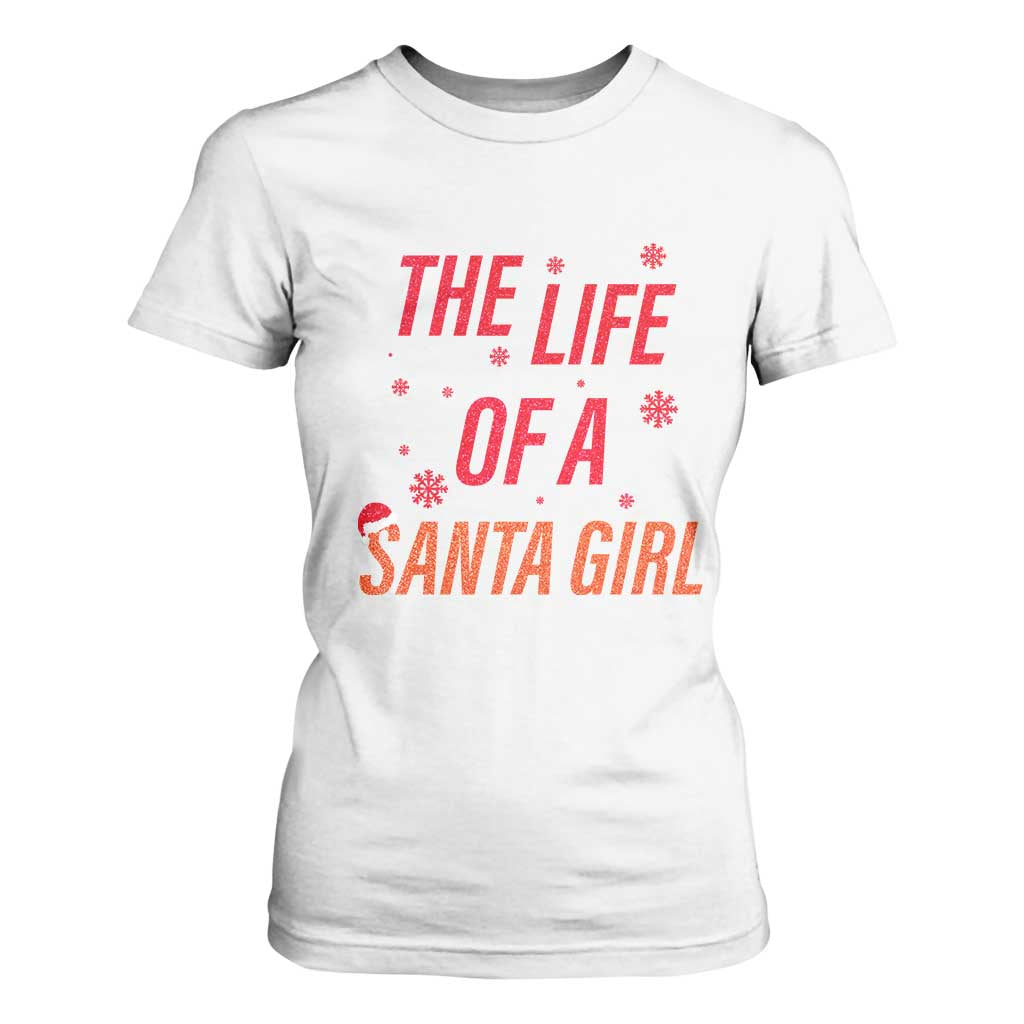 The Life Of A Santa Girl T Shirt For Women Funny Christmas TS14 White Print Your Wear